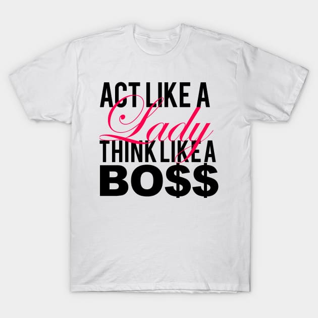 Pink/Black Act Like a Lady, Think Like a Bo$$ T-Shirt by ADJnV